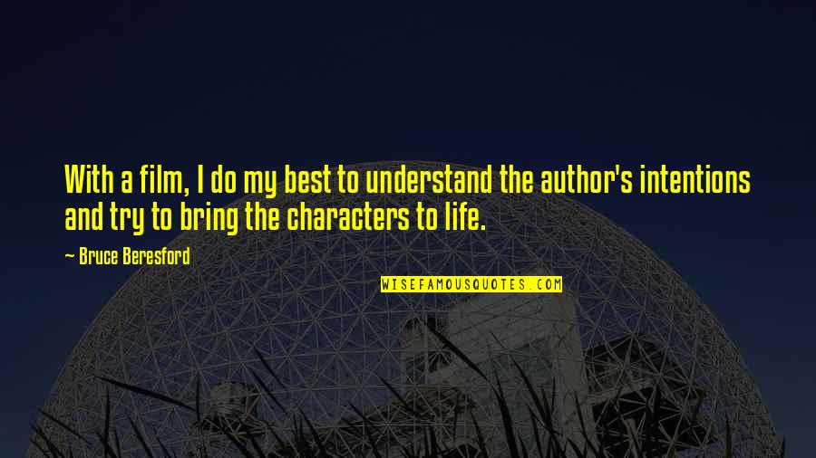Life With Author Quotes By Bruce Beresford: With a film, I do my best to