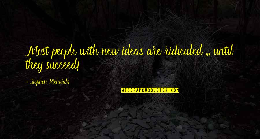 Life With Author Quotes By Stephen Richards: Most people with new ideas are ridiculed ...