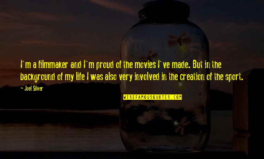Life With Background Quotes By Joel Silver: I'm a filmmaker and I'm proud of the