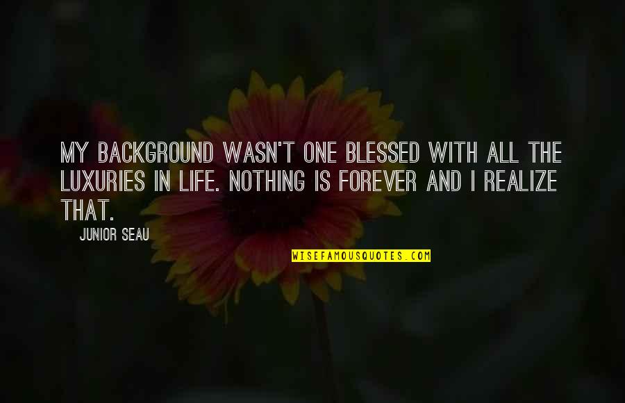 Life With Background Quotes By Junior Seau: My background wasn't one blessed with all the