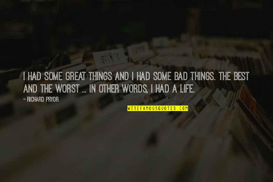 Life With Bad Words Quotes By Richard Pryor: I had some great things and I had