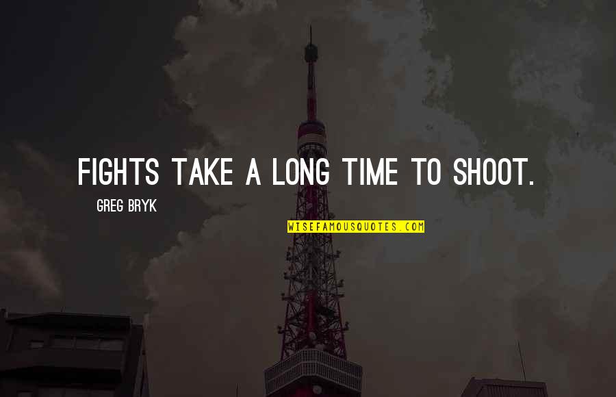 Life With Black Background Quotes By Greg Bryk: Fights take a long time to shoot. Life With Black Background Quotes By Greg Bryk: Fights take a long time to shoot.