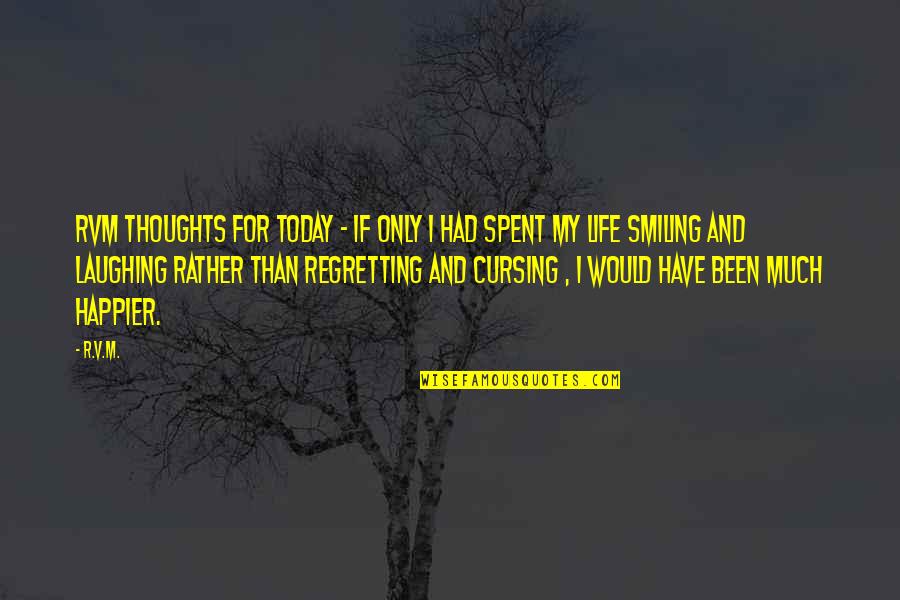 Life With Cursing Quotes By R.v.m.: RVM Thoughts for Today - If only I