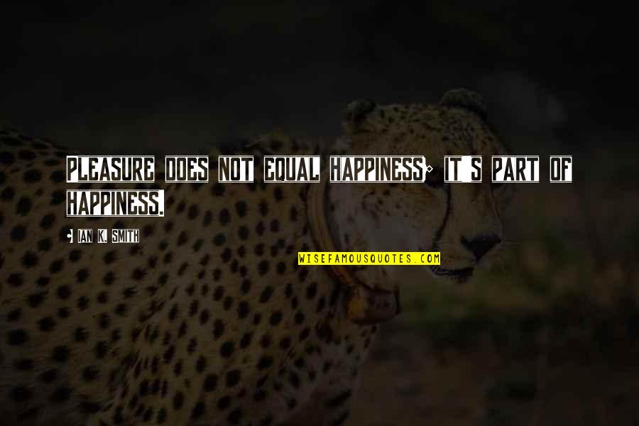 Life With Cuss Words Quotes By Ian K. Smith: Pleasure does not equal happiness; it's part of