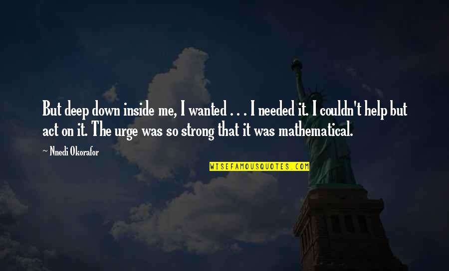Life With Cuss Words Quotes By Nnedi Okorafor: But deep down inside me, I wanted .
