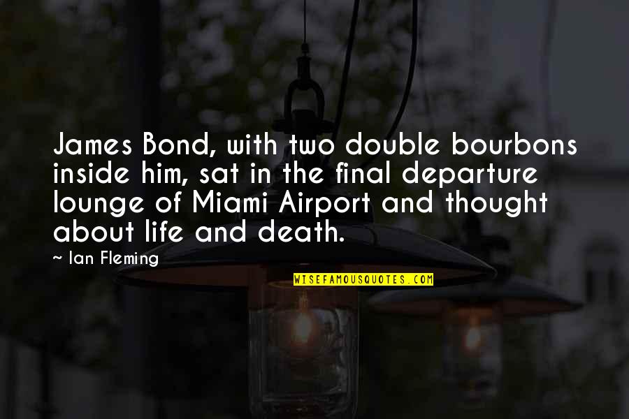 Life With Death Quotes By Ian Fleming: James Bond, with two double bourbons inside him,