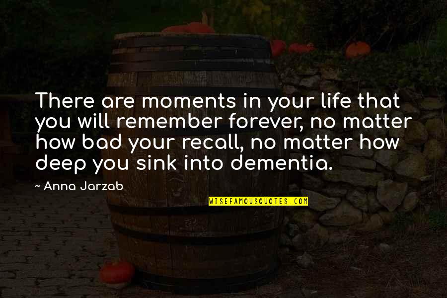 Life With Dementia Quotes By Anna Jarzab: There are moments in your life that you