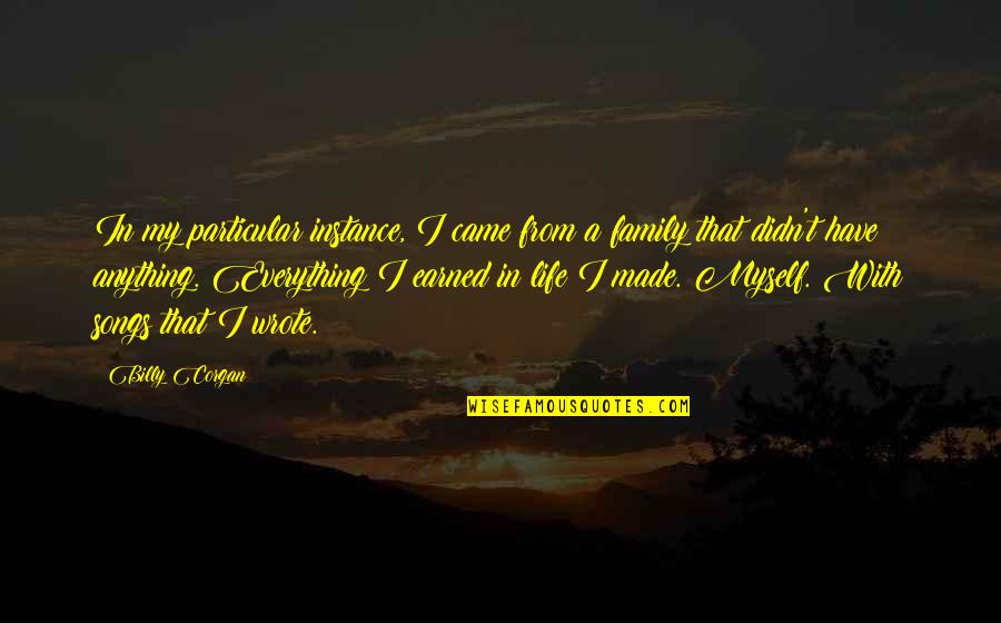 Life With Family Quotes By Billy Corgan: In my particular instance, I came from a