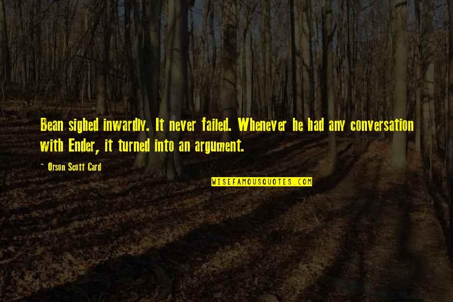 Life With Family Quotes By Orson Scott Card: Bean sighed inwardly. It never failed. Whenever he