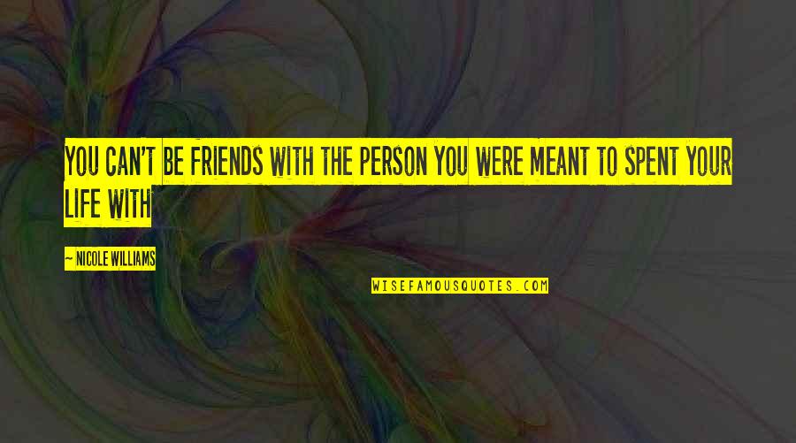 Life With Friends Quotes By Nicole Williams: You can't be friends with the person you