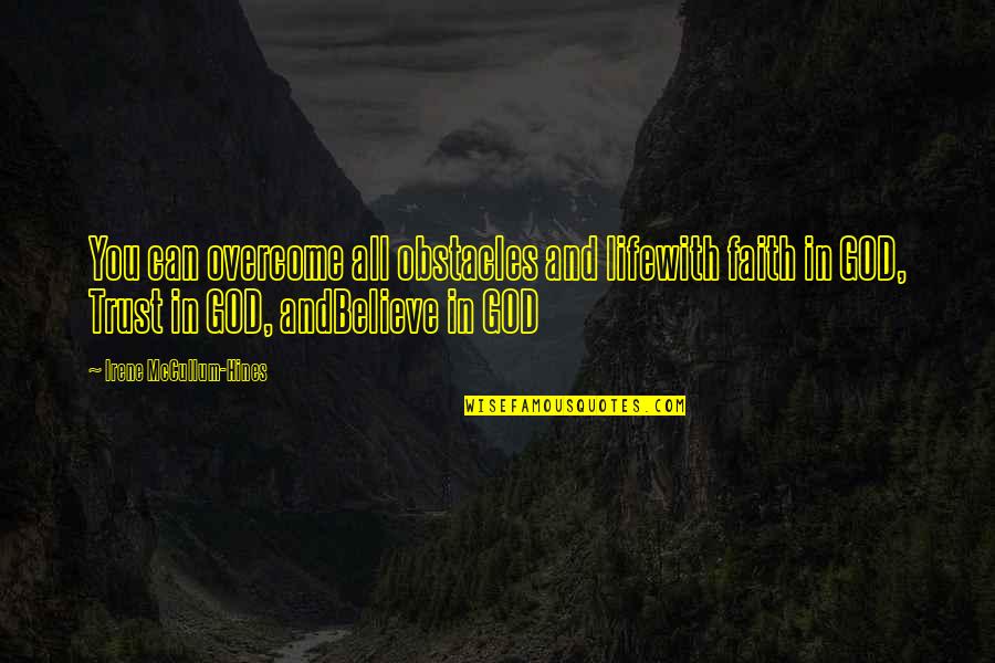 Life With God Quotes By Irene McCullum-Hines: You can overcome all obstacles and lifewith faith Life With God Quotes By Irene McCullum-Hines: You can overcome all obstacles and lifewith faith