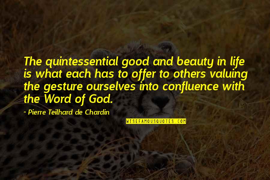 Life With God Quotes By Pierre Teilhard De Chardin: The quintessential good and beauty in life is Life With God Quotes By Pierre Teilhard De Chardin: The quintessential good and beauty in life is