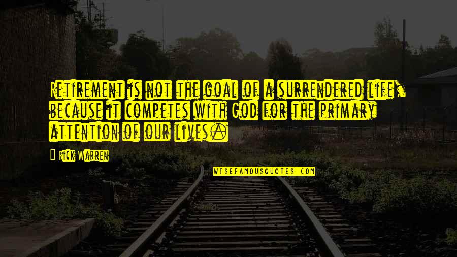 Life With God Quotes By Rick Warren: Retirement is not the goal of a surrendered Life With God Quotes By Rick Warren: Retirement is not the goal of a surrendered