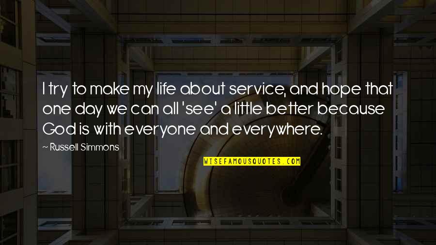 Life With God Quotes By Russell Simmons: I try to make my life about service, Life With God Quotes By Russell Simmons: I try to make my life about service,