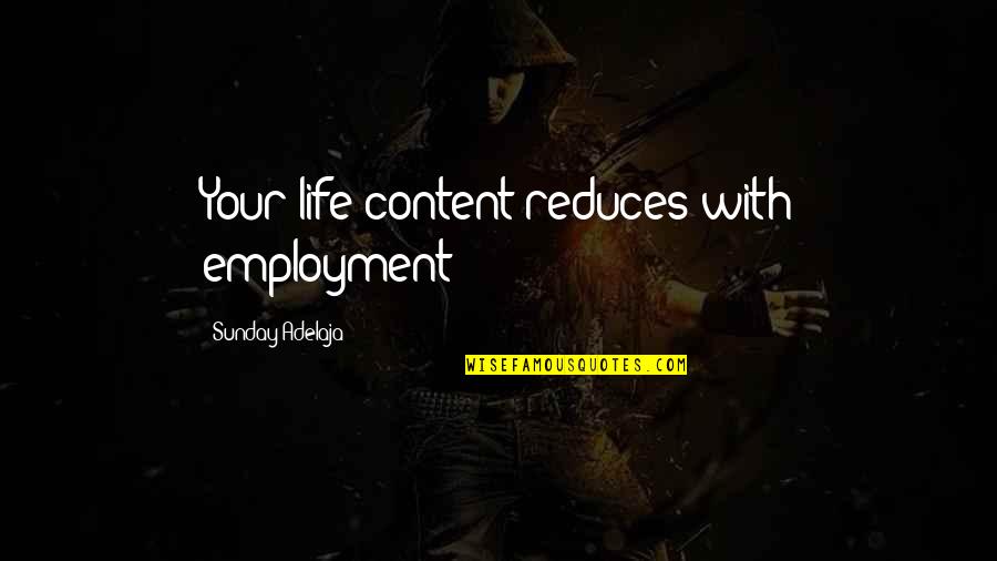 Life With God Quotes By Sunday Adelaja: Your life content reduces with employment Life With God Quotes By Sunday Adelaja: Your life content reduces with employment