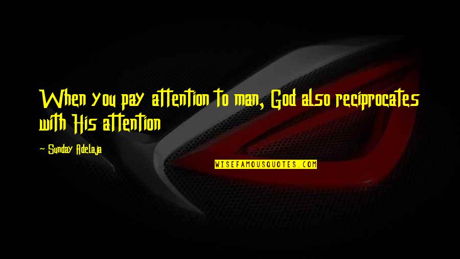Life With God Quotes By Sunday Adelaja: When you pay attention to man, God also