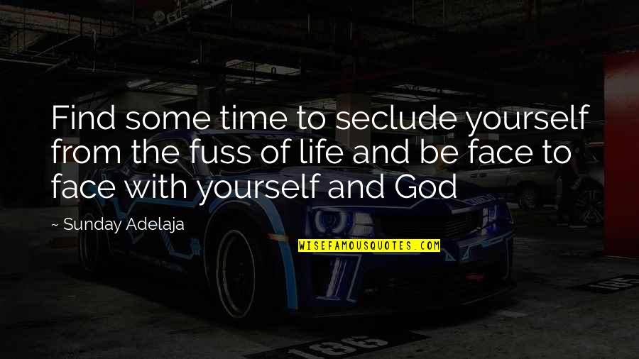 Life With God Quotes By Sunday Adelaja: Find some time to seclude yourself from the Life With God Quotes By Sunday Adelaja: Find some time to seclude yourself from the