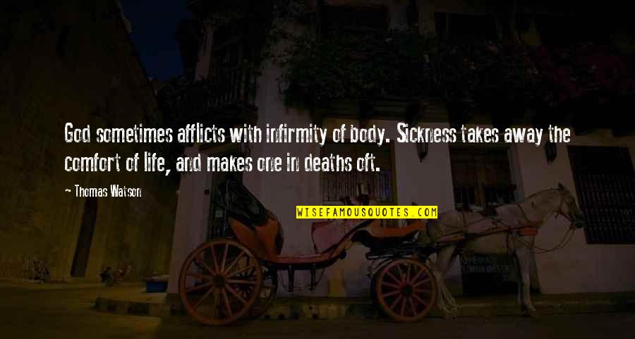 Life With God Quotes By Thomas Watson: God sometimes afflicts with infirmity of body. Sickness Life With God Quotes By Thomas Watson: God sometimes afflicts with infirmity of body. Sickness