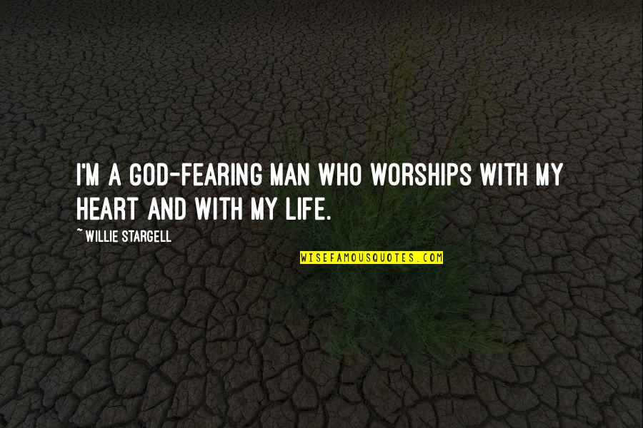 Life With God Quotes By Willie Stargell: I'm a God-fearing man who worships with my Life With God Quotes By Willie Stargell: I'm a God-fearing man who worships with my