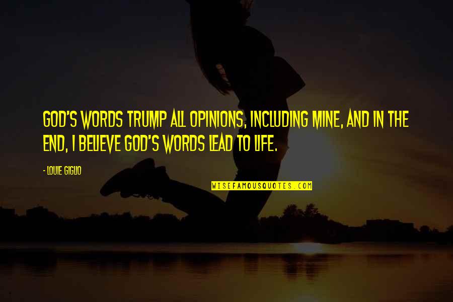 Life With Louie Quotes By Louie Giglio: God's words trump all opinions, including mine, and