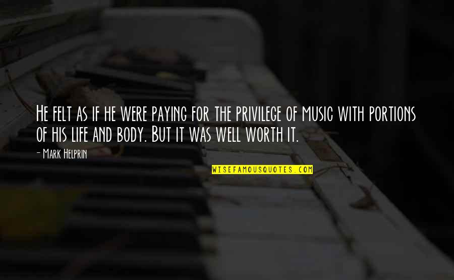 Life With Music Quotes By Mark Helprin: He felt as if he were paying for Life With Music Quotes By Mark Helprin: He felt as if he were paying for