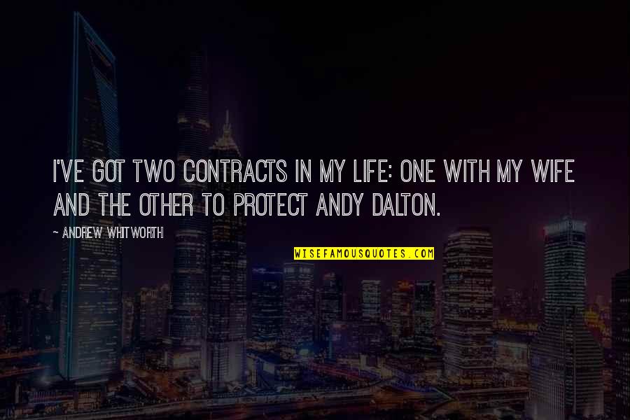 Life With Other Quotes By Andrew Whitworth: I've got two contracts in my life: One