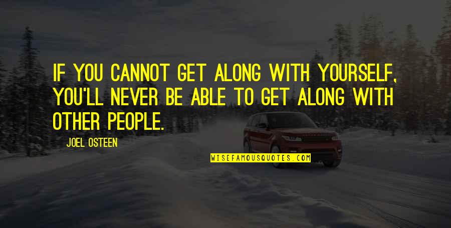 Life With Other Quotes By Joel Osteen: If you cannot get along with yourself, you'll