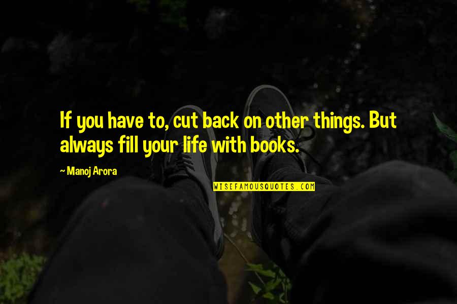 Life With Other Quotes By Manoj Arora: If you have to, cut back on other