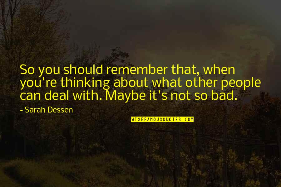 Life With Other Quotes By Sarah Dessen: So you should remember that, when you're thinking