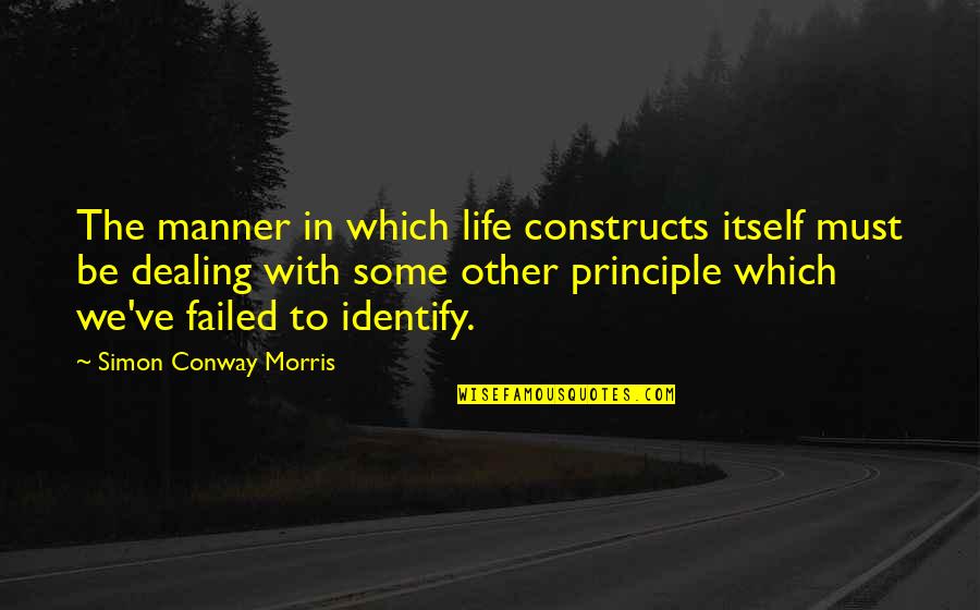 Life With Other Quotes By Simon Conway Morris: The manner in which life constructs itself must Life With Other Quotes By Simon Conway Morris: The manner in which life constructs itself must