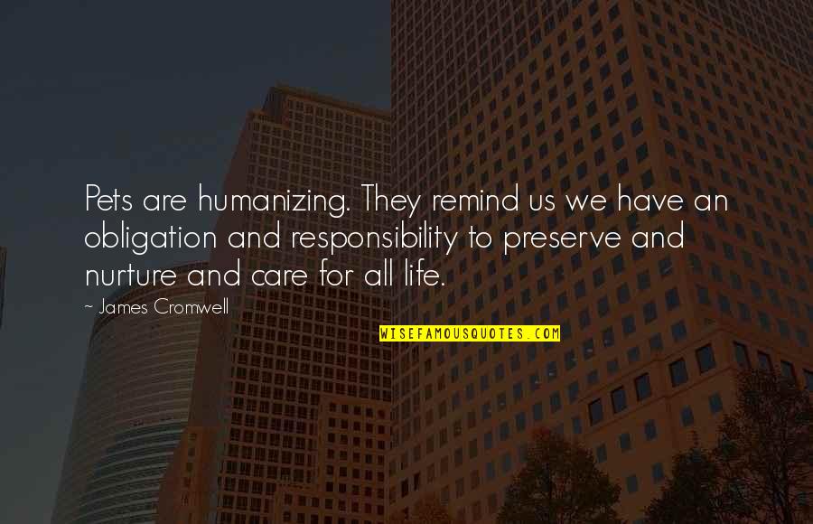 Life With Pets Quotes By James Cromwell: Pets are humanizing. They remind us we have