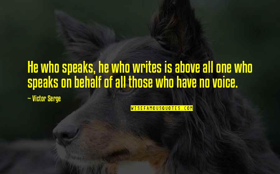 Life With Pets Quotes By Victor Serge: He who speaks, he who writes is above