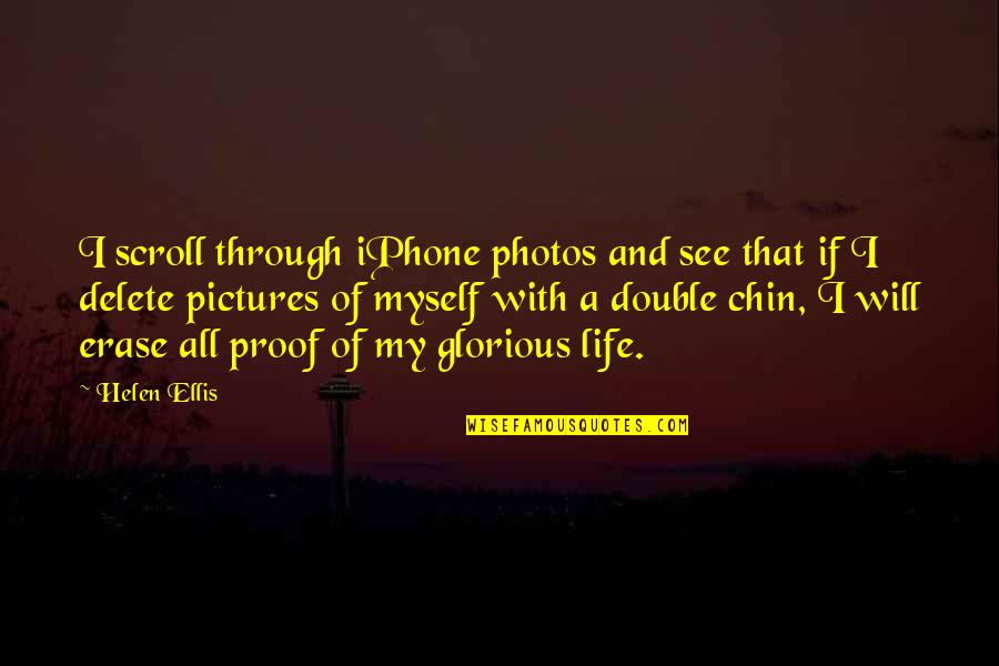 Life With Photos Quotes By Helen Ellis: I scroll through iPhone photos and see that