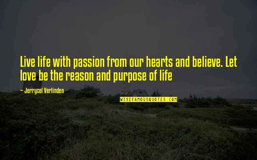 Life With Purpose Quotes By Jerrycel Verlinden: Live life with passion from our hearts and
