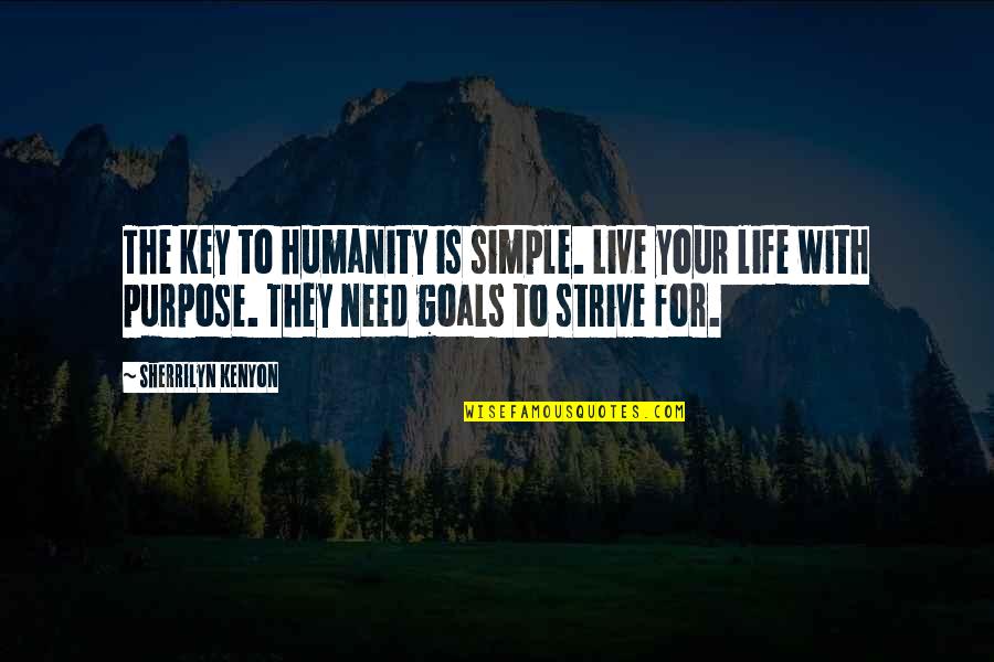 Life With Purpose Quotes By Sherrilyn Kenyon: The key to humanity is simple. Live your