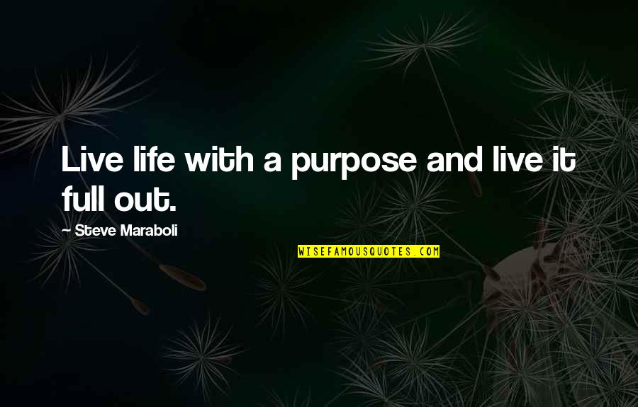 Life With Purpose Quotes By Steve Maraboli: Live life with a purpose and live it