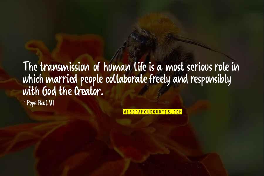 Life With Quotes By Pope Paul VI: The transmission of human life is a most