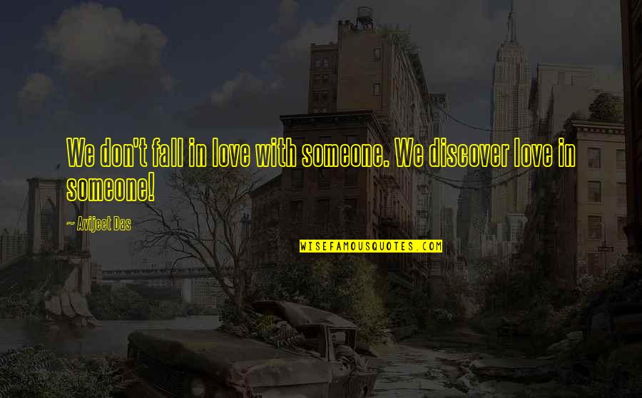 Life With Someone Quotes By Avijeet Das: We don't fall in love with someone. We