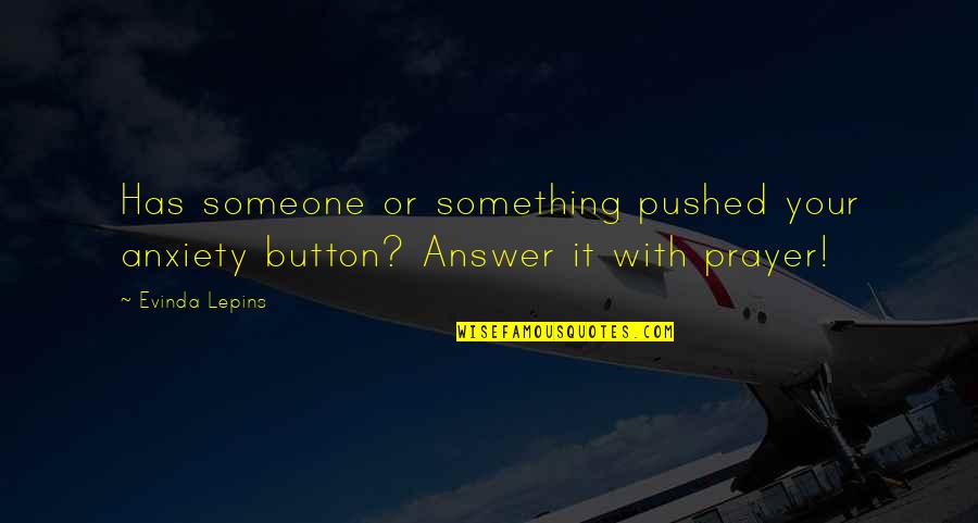 Life With Someone Quotes By Evinda Lepins: Has someone or something pushed your anxiety button?