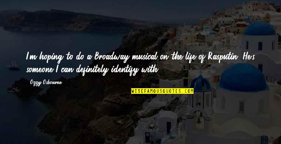 Life With Someone Quotes By Ozzy Osbourne: I'm hoping to do a Broadway musical on Life With Someone Quotes By Ozzy Osbourne: I'm hoping to do a Broadway musical on