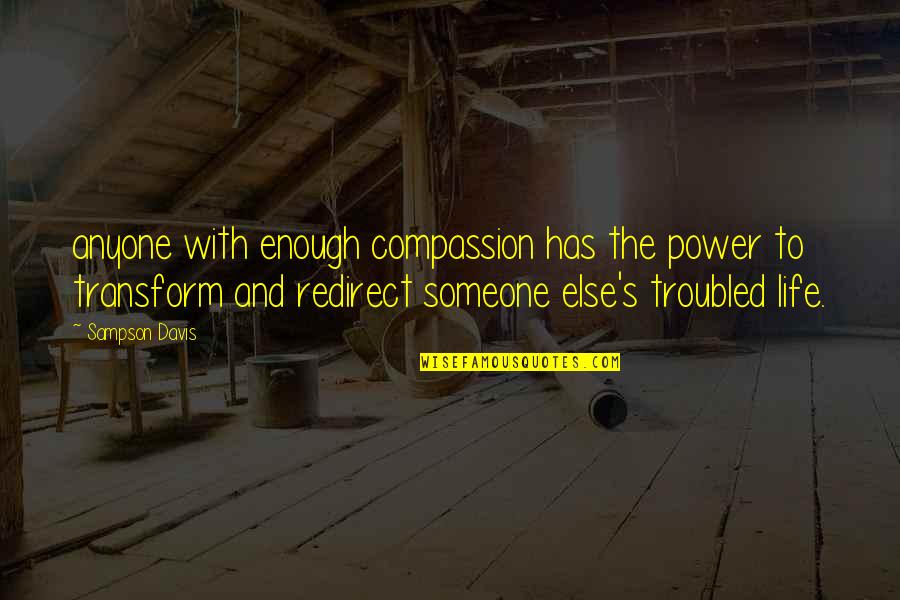 Life With Someone Quotes By Sampson Davis: anyone with enough compassion has the power to Life With Someone Quotes By Sampson Davis: anyone with enough compassion has the power to