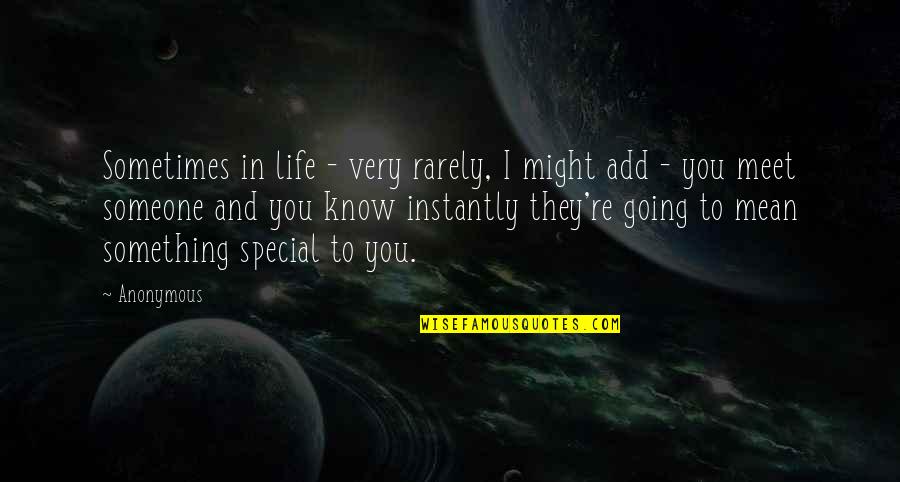 Life With Someone Special Quotes By Anonymous: Sometimes in life - very rarely, I might Life With Someone Special Quotes By Anonymous: Sometimes in life - very rarely, I might