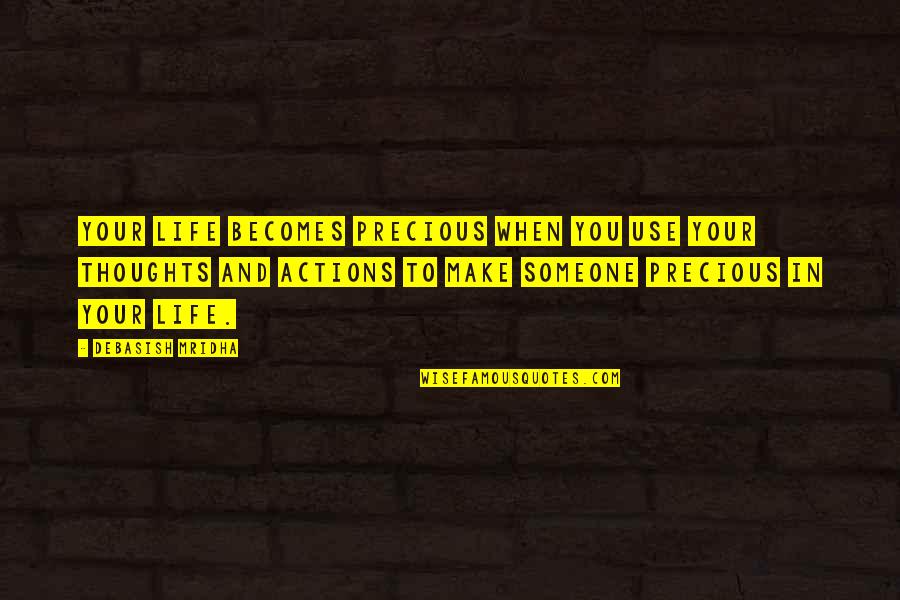 Life With Someone Special Quotes By Debasish Mridha: Your life becomes precious when you use your Life With Someone Special Quotes By Debasish Mridha: Your life becomes precious when you use your