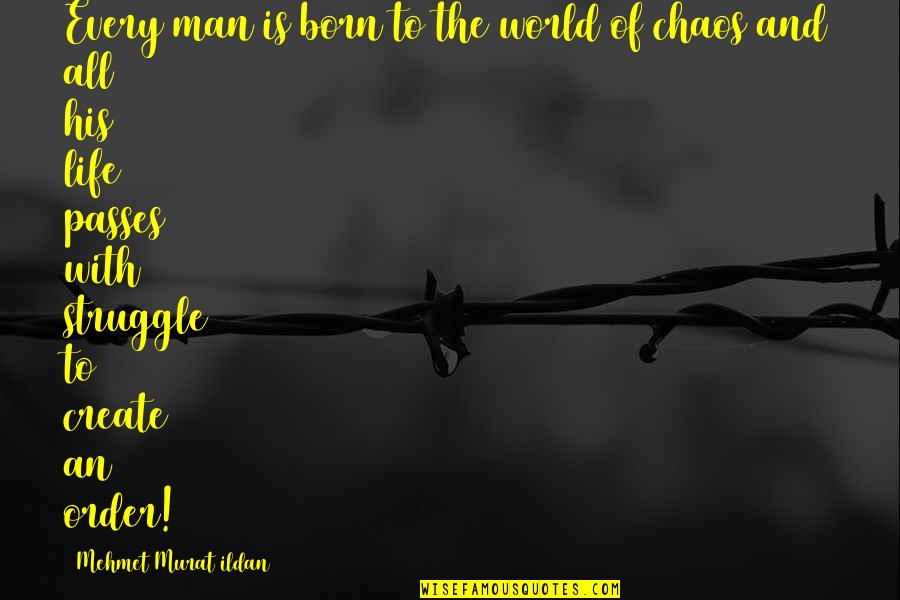 Life With Struggle Quotes By Mehmet Murat Ildan: Every man is born to the world of