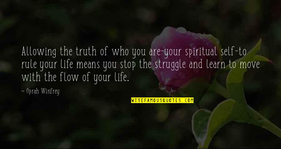 Life With Struggle Quotes By Oprah Winfrey: Allowing the truth of who you are-your spiritual