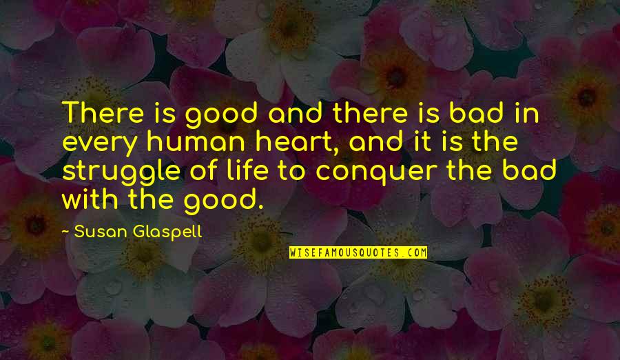 Life With Struggle Quotes By Susan Glaspell: There is good and there is bad in