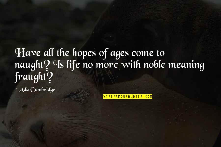 Life With Their Meaning Quotes By Ada Cambridge: Have all the hopes of ages come to
