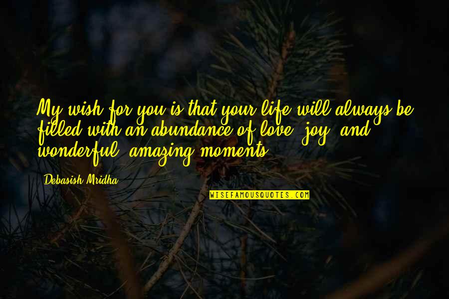 Life With You Is Amazing Quotes By Debasish Mridha: My wish for you is that your life
