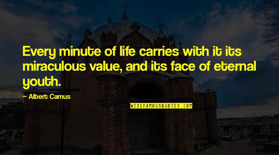 Life With Youth Quotes By Albert Camus: Every minute of life carries with it its