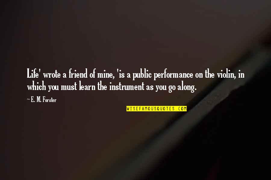 Life Without A Best Friend Quotes By E. M. Forster: Life' wrote a friend of mine, 'is a